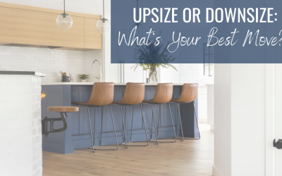 Upsize or Downsize: What’s Your Best Move?